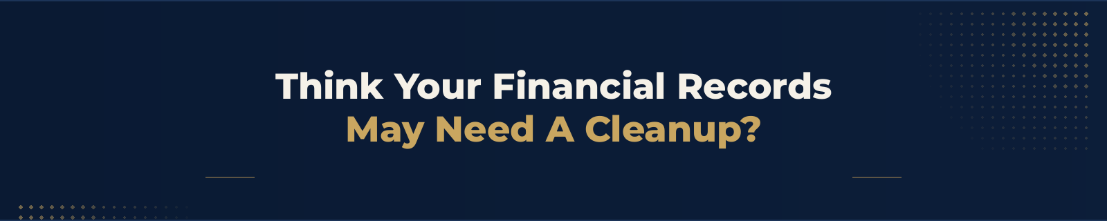 Think Your Financial Records May Need A Cleanup?